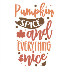 Pumpkin spice and everything nice, Fall Typography,Fall Vector, hand drawn, lettering  ,leafs for print, decor,  Ornament Welcome autumn Bundle Design