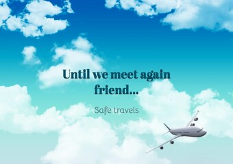 Illustration of until we meet again friend, safe travels text with airplane flying against blue sky