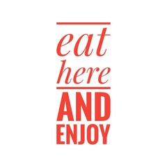 ''Eat here and enjoy'' Lettering Quote