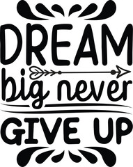 Dream Big Never Give Up