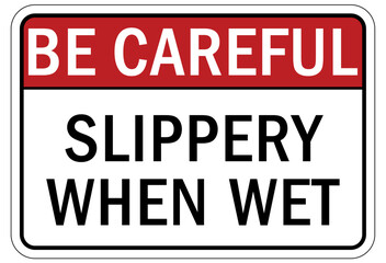 Be careful warning sign and labels slippery when wet