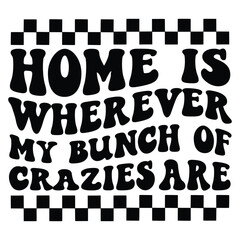 Home is wherever my bunch of crazies are Retro SVG