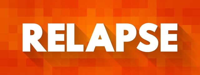 Relapse - of a sick or injured person deteriorate after a period of improvement, text concept background