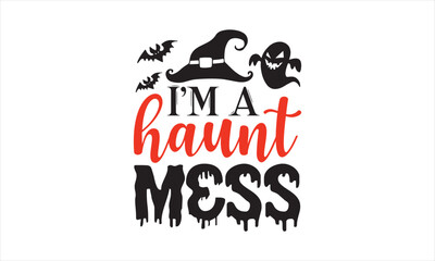 I’m a haunt mess - Halloween SVG Design, Handmade calligraphy vector illustration, For the design of postcards, Cutting Cricut and Silhouette, EPS 10.