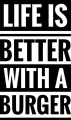 life is better with a burger simple typography simple quote