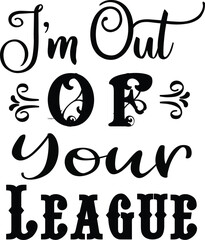 I m Out OF Your League