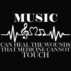 Music Can Heal The Wounds That Medicine Cannot Touch Music T-shirt Design