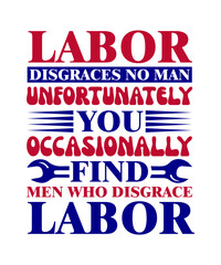 labor disgraces no man unfortunately you occasionally find men who disgrace labor svg design