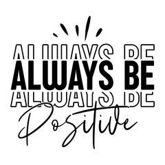 Always Be Positive Svg