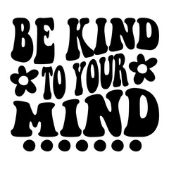 Be Kind To Your Mind Svg