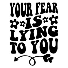 Your Fear Is Lying To You Svg
