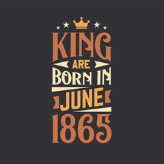 King are born in June 1865. Born in June 1865 Retro Vintage Birthday