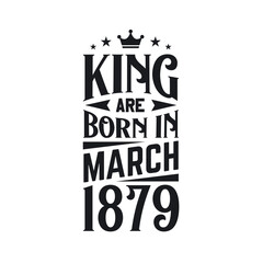 Obraz premium King are born in March 1879. Born in March 1879 Retro Vintage Birthday