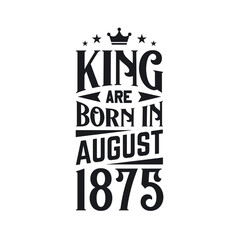 King are born in August 1875. Born in August 1875 Retro Vintage Birthday