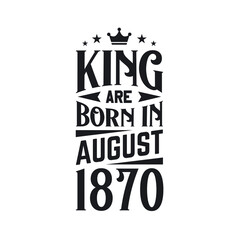 King are born in August 1870. Born in August 1870 Retro Vintage Birthday