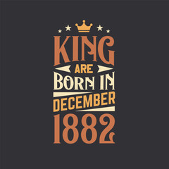 King are born in December 1882. Born in December 1882 Retro Vintage Birthday