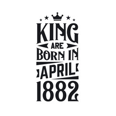 King are born in April 1882. Born in April 1882 Retro Vintage Birthday