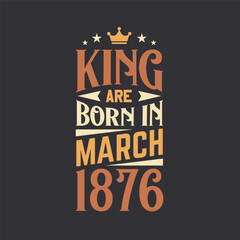 King are born in March 1876. Born in March 1876 Retro Vintage Birthday