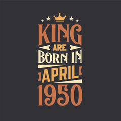 Fototapeta premium King are born in April 1950. Born in April 1950 Retro Vintage Birthday