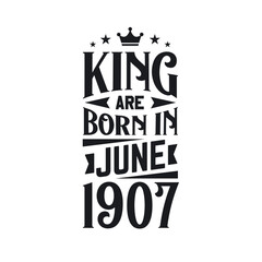 Obraz premium King are born in June 1907. Born in June 1907 Retro Vintage Birthday