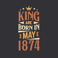 Obraz premium King are born in May 1874. Born in May 1874 Retro Vintage Birthday