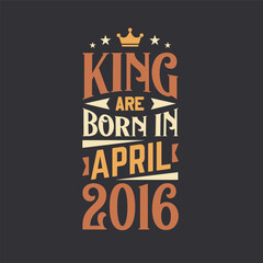 King are born in April 2016. Born in April 2016 Retro Vintage Birthday