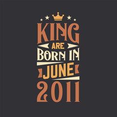 King are born in June 2011. Born in June 2011 Retro Vintage Birthday