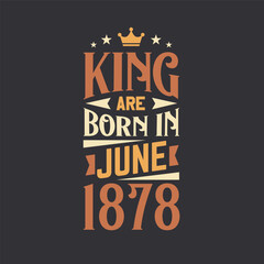 King are born in June 1878. Born in June 1878 Retro Vintage Birthday
