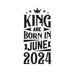 King are born in June 2024. Born in June 2024 Retro Vintage Birthday