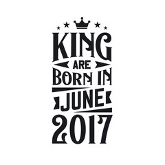 King are born in June 2017. Born in June 2017 Retro Vintage Birthday