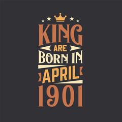 Obraz premium King are born in April 1901. Born in April 1901 Retro Vintage Birthday