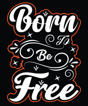 Born to BE Free T-Shirt Design