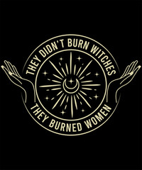 They Didn't Burn Witches They Burned Women , Feminist Witch Tee, Smash the Patriarchy, Women's Rights Top, Equality , Pro Roe 