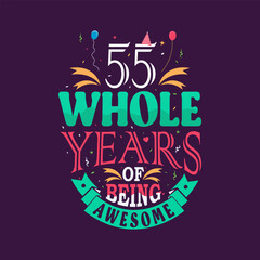 55 whole years of being awesome. 55th birthday, 55th anniversary lettering	
