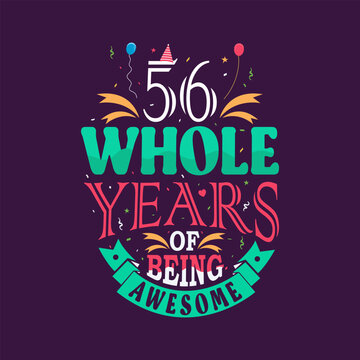 56 whole years of being awesome. 56th birthday, 56th anniversary lettering	
