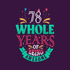 78 whole years of being awesome. 78th birthday, 78th anniversary lettering	