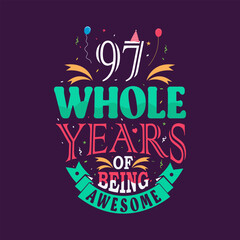 97 whole years of being awesome. 97th birthday, 97th anniversary lettering	
