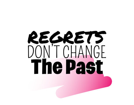 "Regrets Don't Change The Past". Inspirational and Motivational Quotes Vector Isolated on White Background. Suitable For All Needs Both Digital and Print, Example : Cutting Sticker, Poster, and Other.