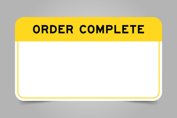 Label banner that have yellow headline with word order complete and white copy space on gray background
