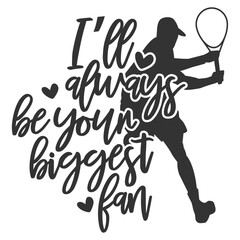 I'll Always Be Your Biggest Fan - Tennis Illustration