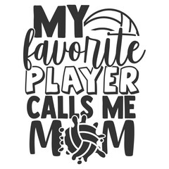 My Favorite Player Calls Me Mom - Volleyball Illustration