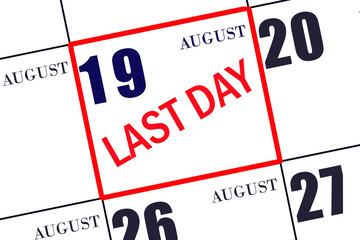 Text LAST DAY on calendar date August 19. A reminder of the final day. Deadline. Business concept.