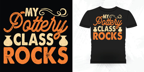 My Pottery Class Rocks Funny Ceramic Artist Retro Vintage Pottery Maker T-shirt Design