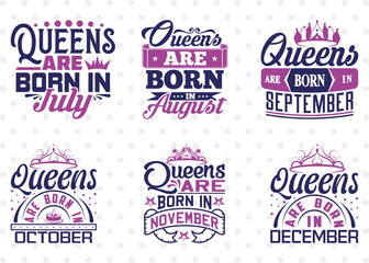 Birthday Bundle Vol-06, Birthday Queen Svg, Queens Are Born, In July Svg, In August Svg, In November Svg, In December, Quotes
