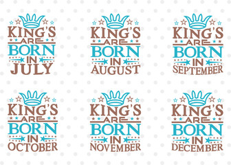Birthday Bundle Vol-02, Birthday King SVG, Kings Are Born,  In July Svg, In August Svg, In September Svg, In October, In November Svg, In December Svg, Quotes Svg