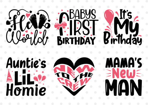 Birthday Bundle Vol-09, Baby's First Birthday Svg, Its My Birthday Svg, Hello World Svg, Aunties Lil Homie, New To The Crew Svg, Quotes Svg