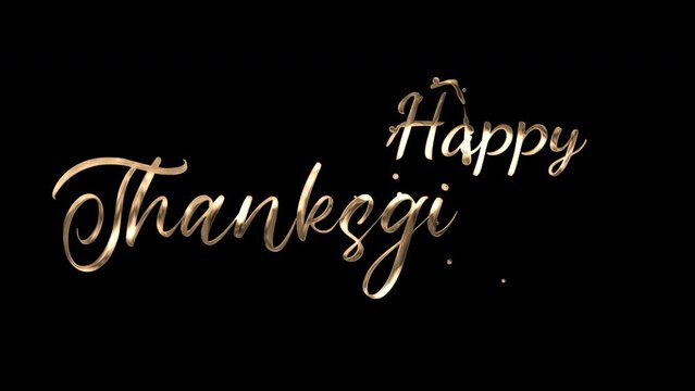 Animated Happy Thanksgiving Lettering Text in Gold Color on Transparent Background. 4K Rendering Handwriting Animated in gold color with ink drops. Suitable for greetings video