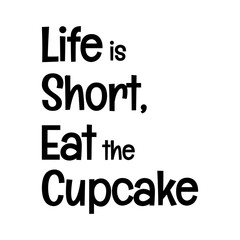 life is short eat the cupcakes typographic quote vector SVG cut file design on white background 
