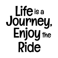 life is a journey enjoy the ride typographic quote vector SVG cut file design on white background 