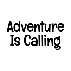 adventure is calling typographic quote vector SVG cut file design on white background 